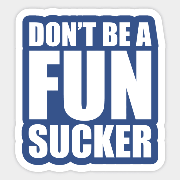 Don't be a fun sucker Sticker by BOEC Gear